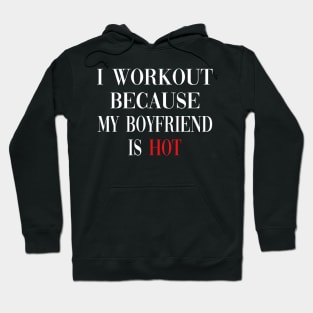 I Workout Because My Boyfriend Is Hot, Fitness Hoodie